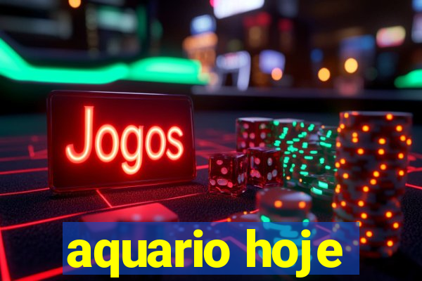 aquario hoje